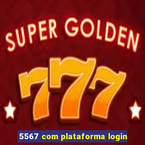 5567 com plataforma login